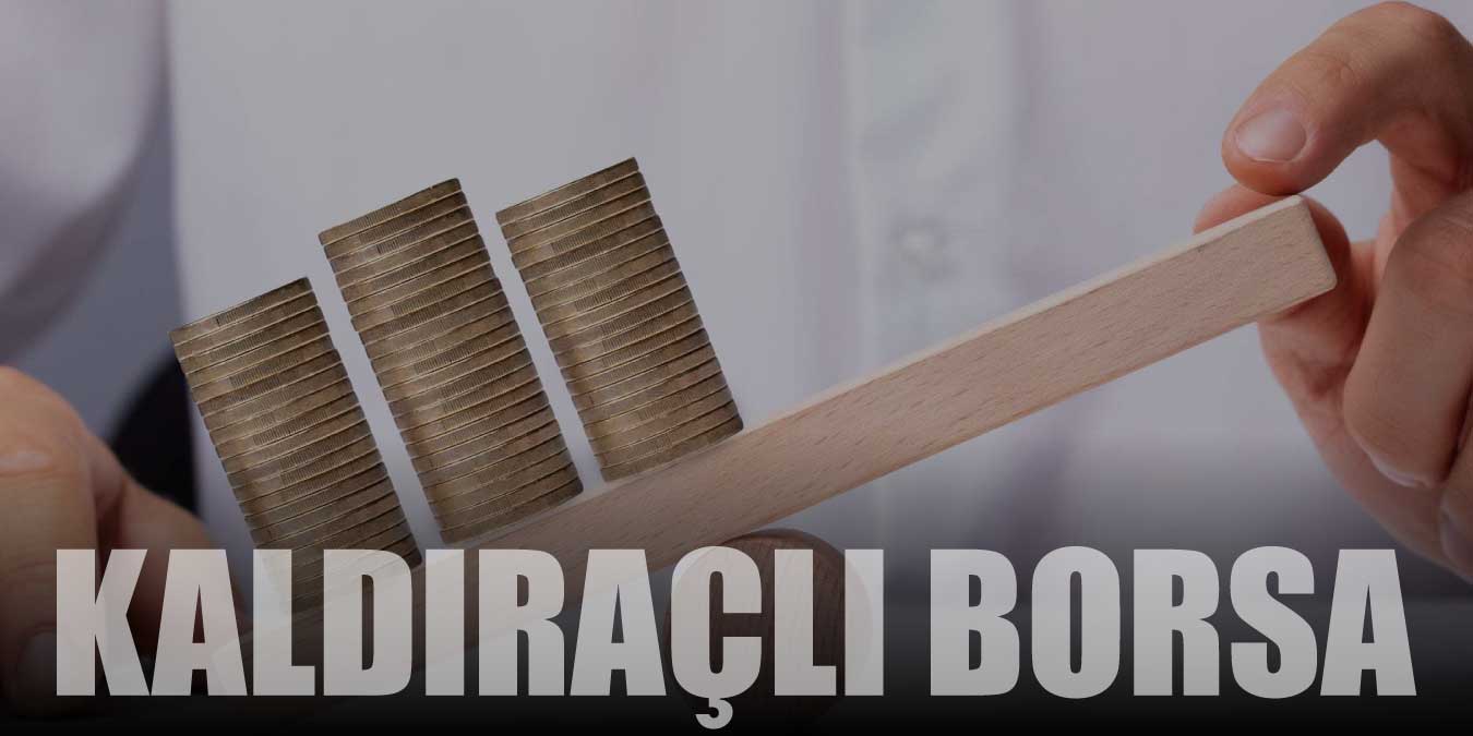 Borsada Kaldıraçlı İşlem Nasıl Yapılır